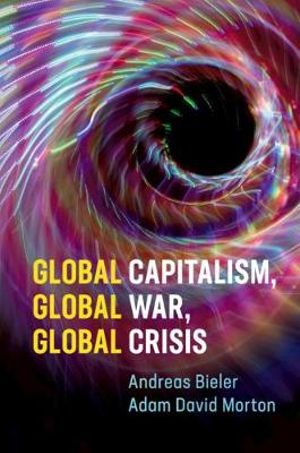 Global Capitalism, Global War, Global Crisis - Andreas Bieler