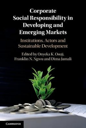 Corporate Social Responsibility in Developing and Emerging Markets : Institutions, Actors and Sustainable Development - Onyeka Osuji