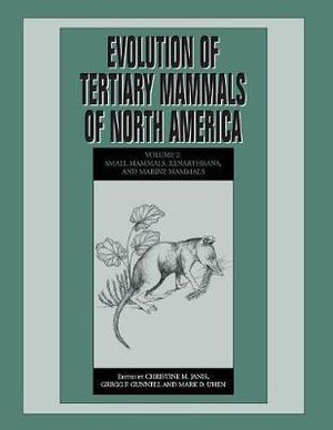 Evolution of Tertiary Mammals of North America : Volume 2, Small Mammals, Xenarthrans, and Marine Mammals - Christine M. Janis