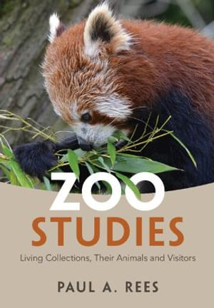 Zoo Studies : Living Collections, Their Animals and Visitors - Paul A. Rees