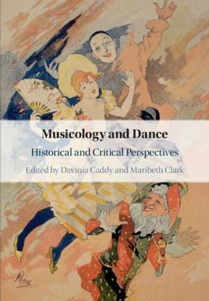 Musicology and Dance : Historical and Critical Perspectives - Davinia Caddy