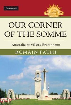 Our Corner of the Somme : Australia at Villers-Bretonneux - Romain Fathi