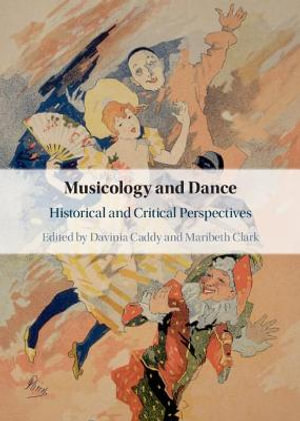 Musicology and Dance : Historical and Critical Perspectives - Davinia Caddy