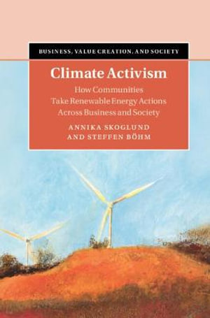 Climate Activism : How Communities Take Renewable Energy Actions Across Business and Society - Annika Skoglund