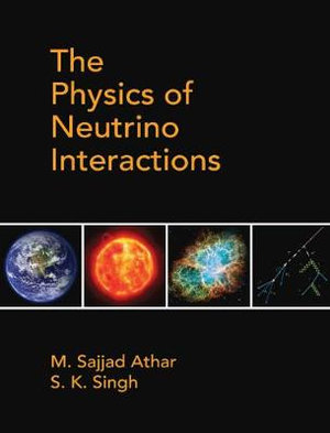 The Physics of Neutrino Interactions - M. Sajjad Athar