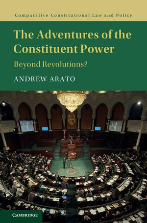 The Adventures of the Constituent Power : Beyond Revolutions? - Andrew Arato