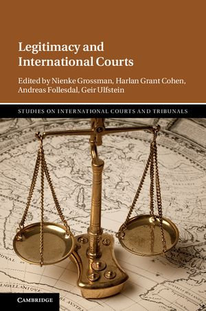 Legitimacy and International Courts : Studies on International Courts and Tribunals - Nienke Grossman