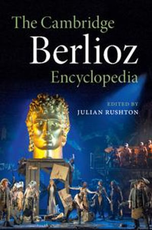 The Cambridge Berlioz Encyclopedia - Julian Rushton