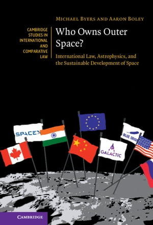 Who Owns Outer Space? : International Law, Astrophysics, and the Sustainable Development of Space - Michael Byers