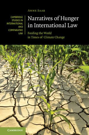 Narratives of Hunger in International Law : Feeding the World in Times of Climate Change - Anne Saab