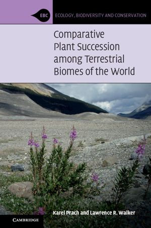 Comparative Plant Succession among Terrestrial Biomes of the World : Ecology, Biodiversity and Conservation - Karel Prach