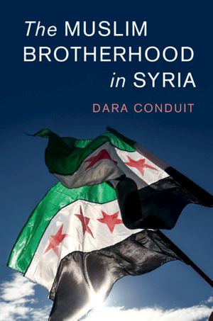 The Muslim Brotherhood in Syria : Cambridge Middle East Studies : Book 56 - Dara Conduit