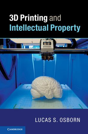 3D Printing and Intellectual Property - Lucas S. Osborn