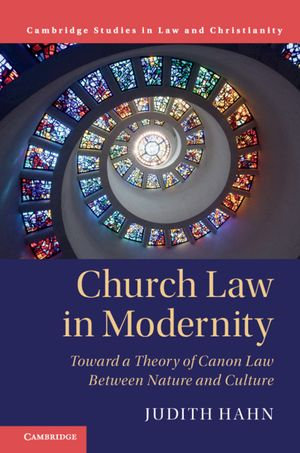 Church Law in Modernity : Toward a Theory of Canon Law between Nature and Culture - Judith Hahn