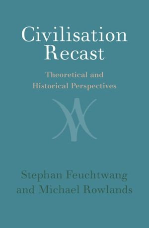 Civilisation Recast : Theoretical and Historical Perspectives - Michael Rowlands