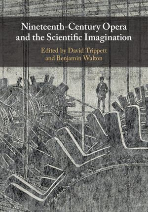 Nineteenth-Century Opera and the Scientific Imagination - David Trippett