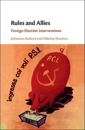 Rules and Allies : Foreign Election Interventions - Johannes Bubeck