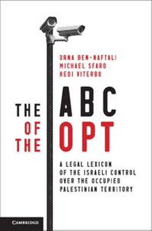 The ABC of the OPT : A Legal Lexicon of the Israeli Control over the Occupied Palestinian Territory - Orna Ben-Naftali