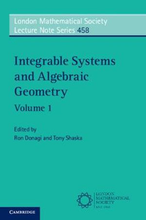 Integrable Systems and Algebraic Geometry : Volume 1 - Ron Donagi