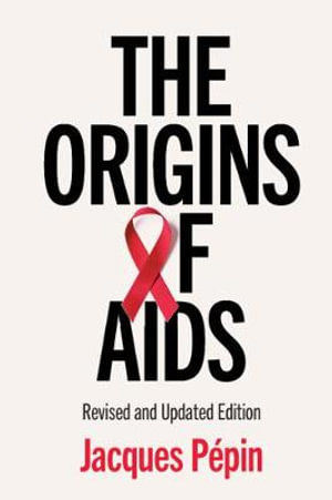 The Origins of AIDS : Revised and Updated Edition - Jacques Pepin