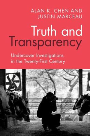 Truth and Transparency : Undercover Investigations in the Twenty-First Century - Alan K. Chen