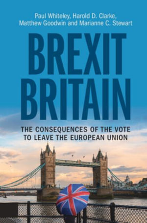 Brexit Britain : The Consequences of the Vote to Leave the European Union - Paul Whiteley