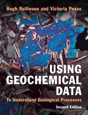 Using Geochemical Data : To Understand Geological Processes - Hugh Rollinson