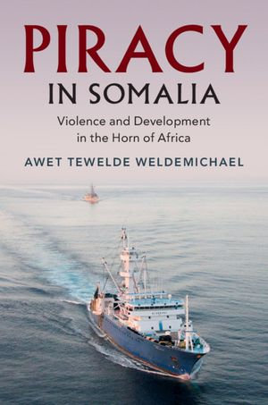 Piracy in Somalia : Violence and Development in the Horn of Africa - Awet Tewelde Weldemichael