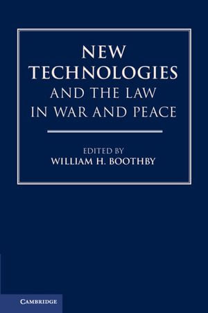 New Technologies and the Law in War and Peace - William H. Boothby