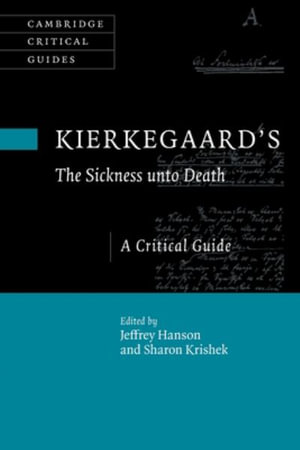 Kierkegaard's The Sickness unto Death : A Critical Guide - Jeffrey Hanson