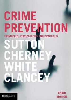 Crime Prevention 3ed : Principles, Perspectives and Practices - Adam Sutton