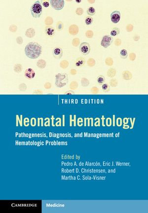 Neonatal Hematology : Pathogenesis, Diagnosis, and Management of Hematologic Problems - Pedro A. de Alarcón