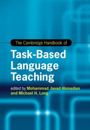 The Cambridge Handbook of Task-Based Language Teaching : Cambridge Handbooks in Language and Linguistics - Mohammad Javad Ahmadian