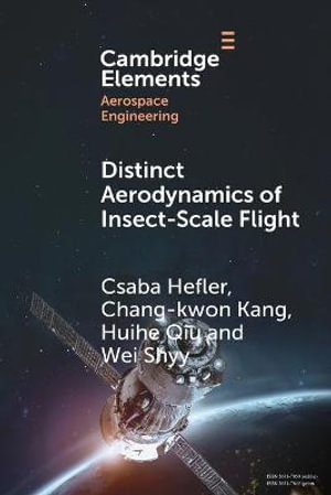 Distinct Aerodynamics of Insect-Scale Flight : Elements in Aerospace Engineering - Huihe Qiu