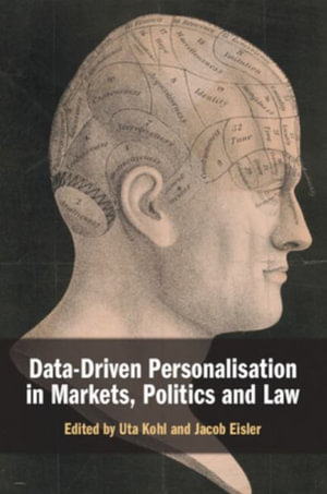 Data-Driven Personalisation in Markets, Politics and Law - Uta Kohl