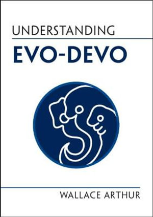 Understanding Evo-Devo : Understanding Life - Wallace Arthur