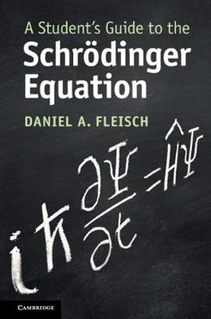 A Student's Guide to the Schrodinger Equation : Student's Guides - Daniel A. Fleisch