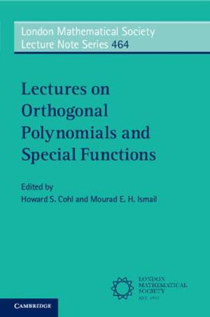 Lectures on Orthogonal Polynomials and Special Functions : London Mathematical Society Lecture Note - Howard S. Cohl