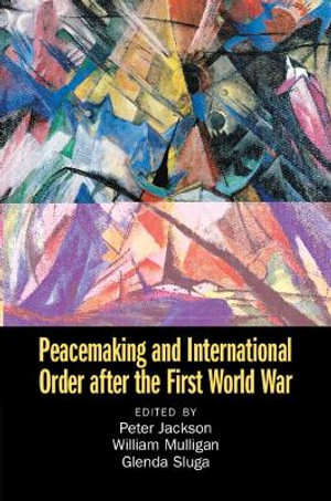 Peacemaking and International Order after the First World War - Peter Jackson