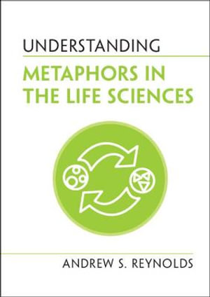 Understanding Metaphors in the Life Sciences : Understanding Life - Andrew S. Reynolds