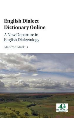 English Dialect Dictionary Online : A New Departure in English Dialectology - Manfred Markus