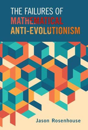 The Failures of Mathematical Anti-Evolutionism - Jason Rosenhouse