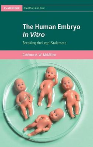 The Human Embryo In Vitro : Breaking the Legal Stalemate - Catriona A. W. McMillan