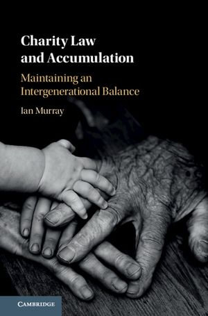 Charity Law and Accumulation : Maintaining an Intergenerational Balance - Ian Murray