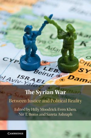 The Syrian War : Between Justice and Political Reality - Hilly Moodrick-Even Khen