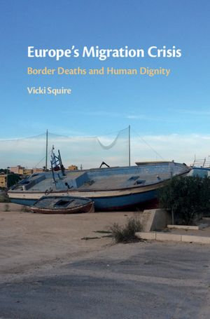 Europe's Migration Crisis : Border Deaths and Human Dignity - Vicki Squire