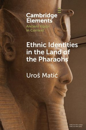 Ethnic Identities in the Land of the Pharaohs : Past and Present Approaches in Egyptology - Uroš Mati?