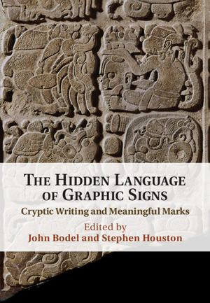 The Hidden Language of Graphic Signs : Cryptic Writing and Meaningful Marks - John Bodel