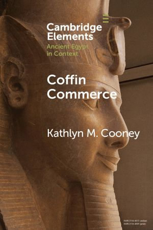 Coffin Commerce : How a Funerary Materiality Formed Ancient Egypt - Kathlyn M. Cooney