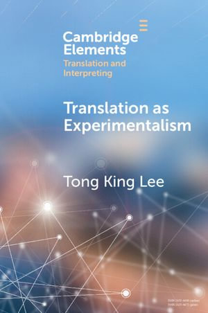 Translation as Experimentalism : Exploring Play in Poetics - Tong King Lee